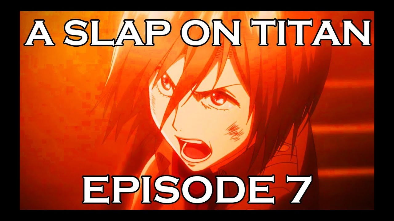A Slap On Titan — Épisode 7