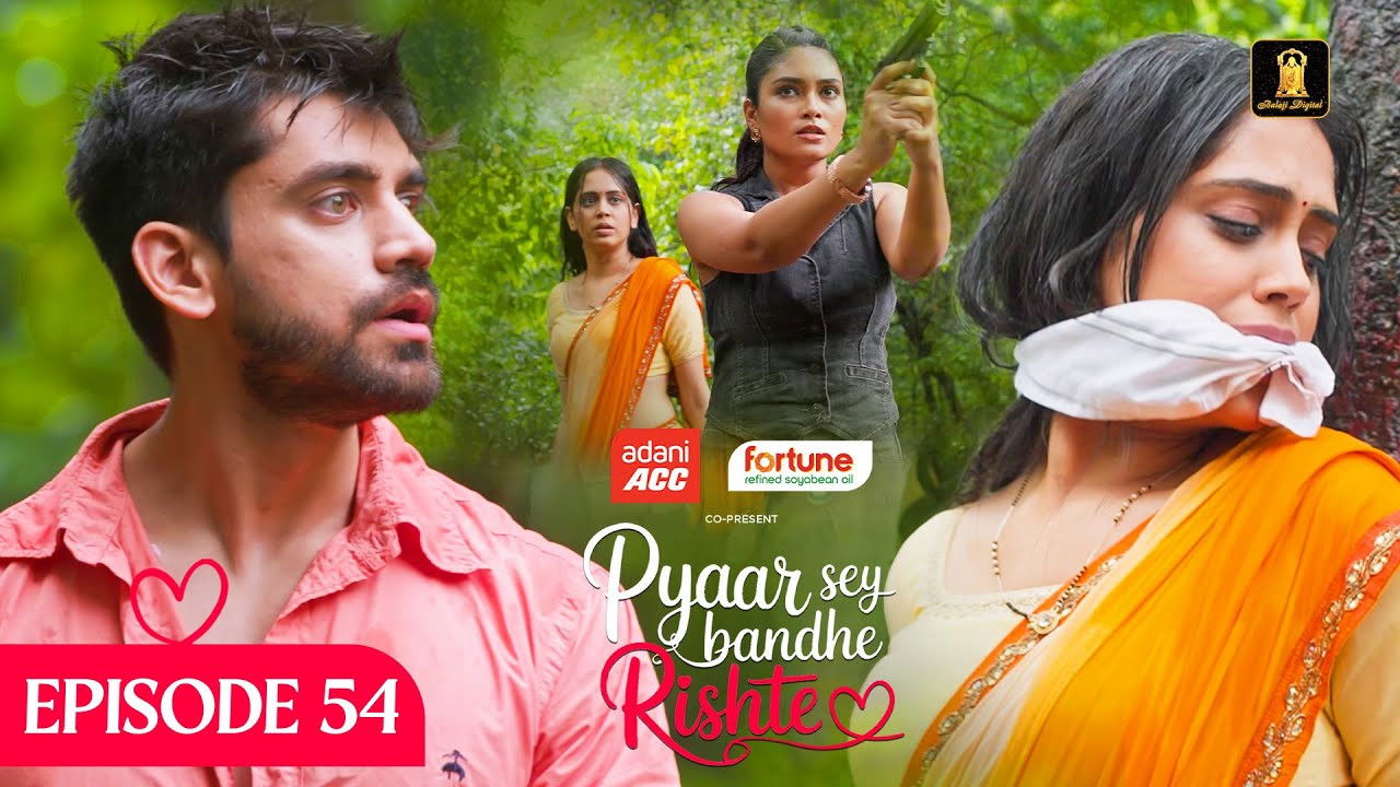 Pyaar Sey Bandhe Rishte — Épisode 54