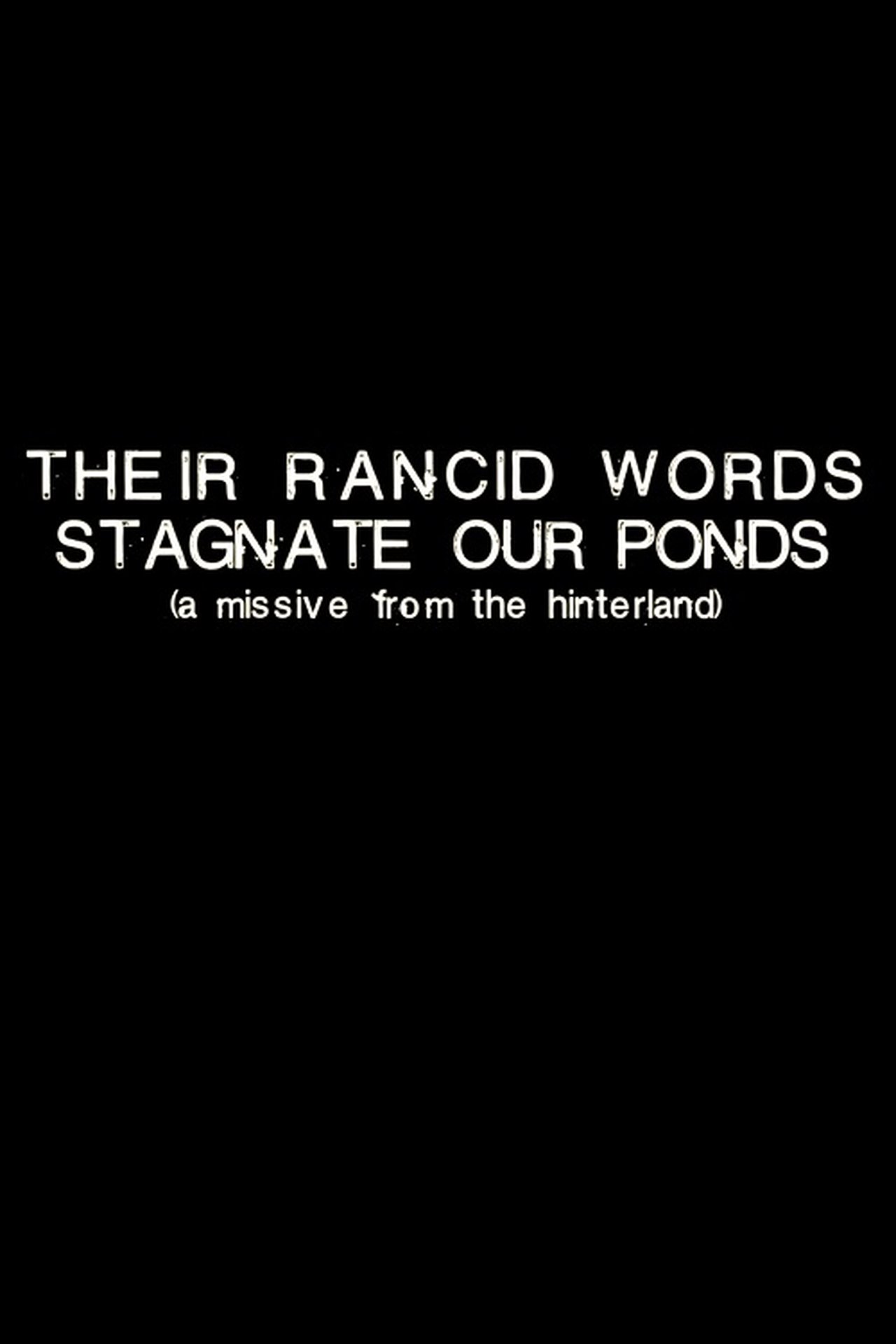 مشاهدة فيلم Their Rancid Words Stagnate Our Ponds (A Missive from the Hinterland) مترجم بدون اعلانات - بوستر