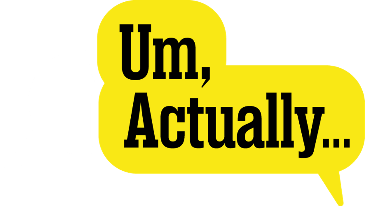 Um, Actually…