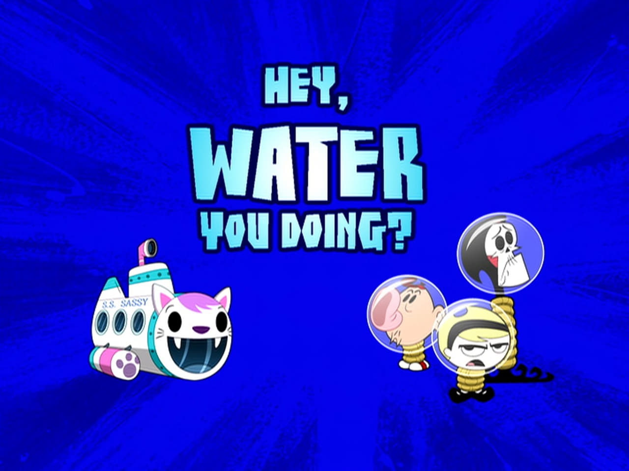 The Grim Adventures of Billy and Mandy - Season 7 Episode 8 : Hey, Water You Doing?