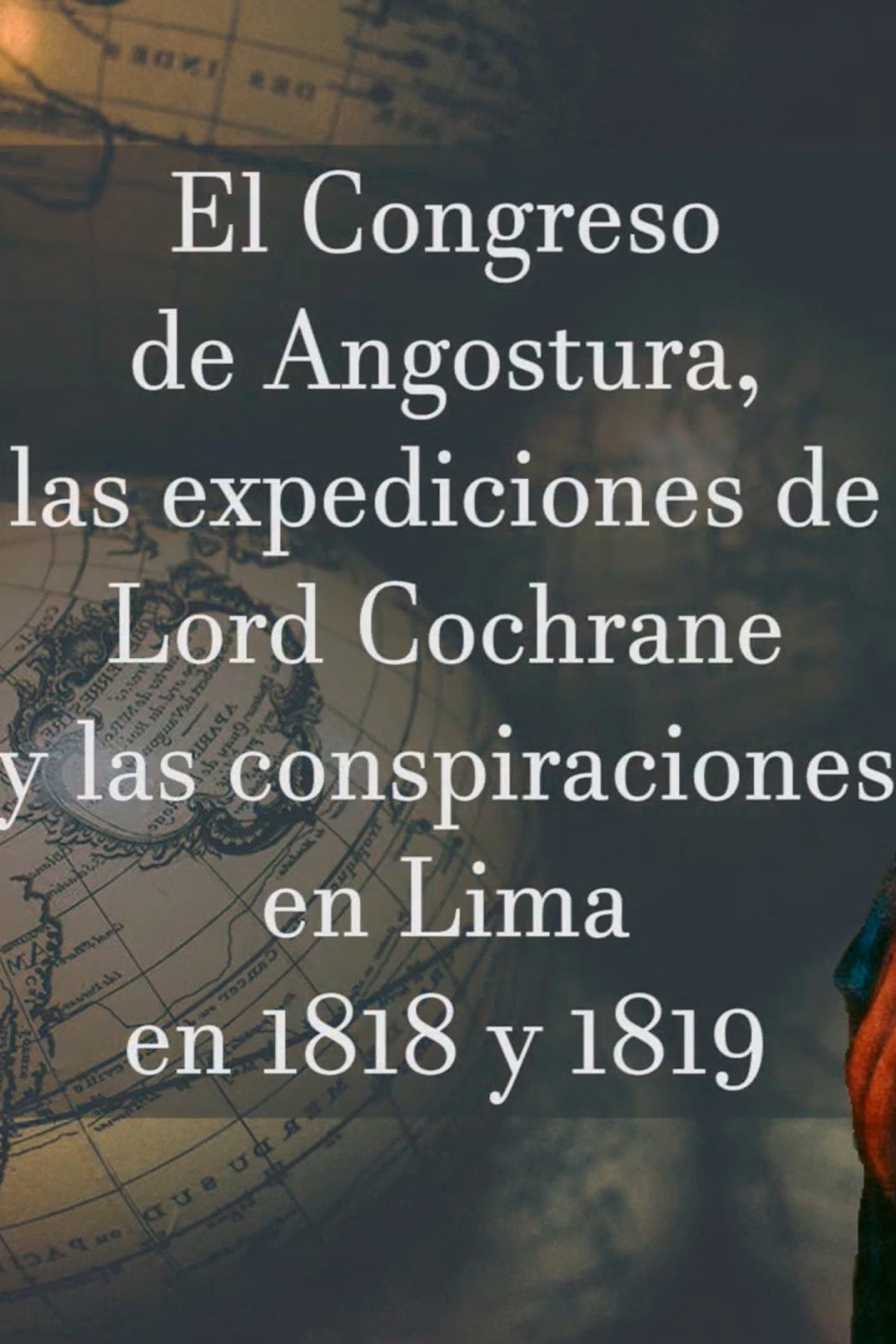 El Congreso de Angostura, las expediciones de Lord Cochrane y las conspiraciones en Lima en 1818-1819