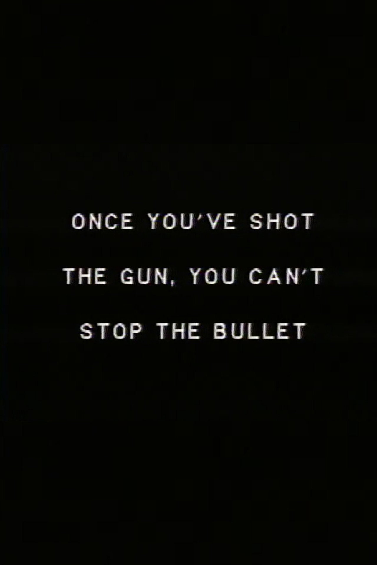 Once you’ve shot the gun you can’t stop the bullet. filmaffisch