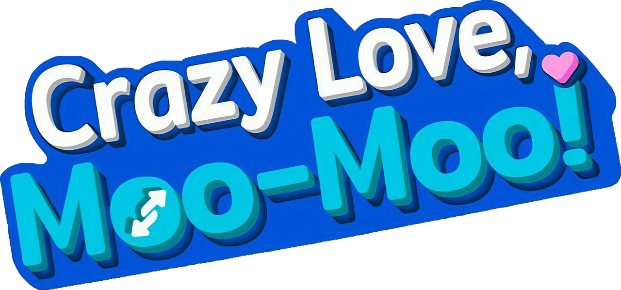 Crazy Love, Moo-Moo!