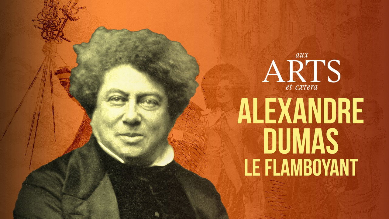 Aux arts et cætera — Alexandre Dumas le flamboyant