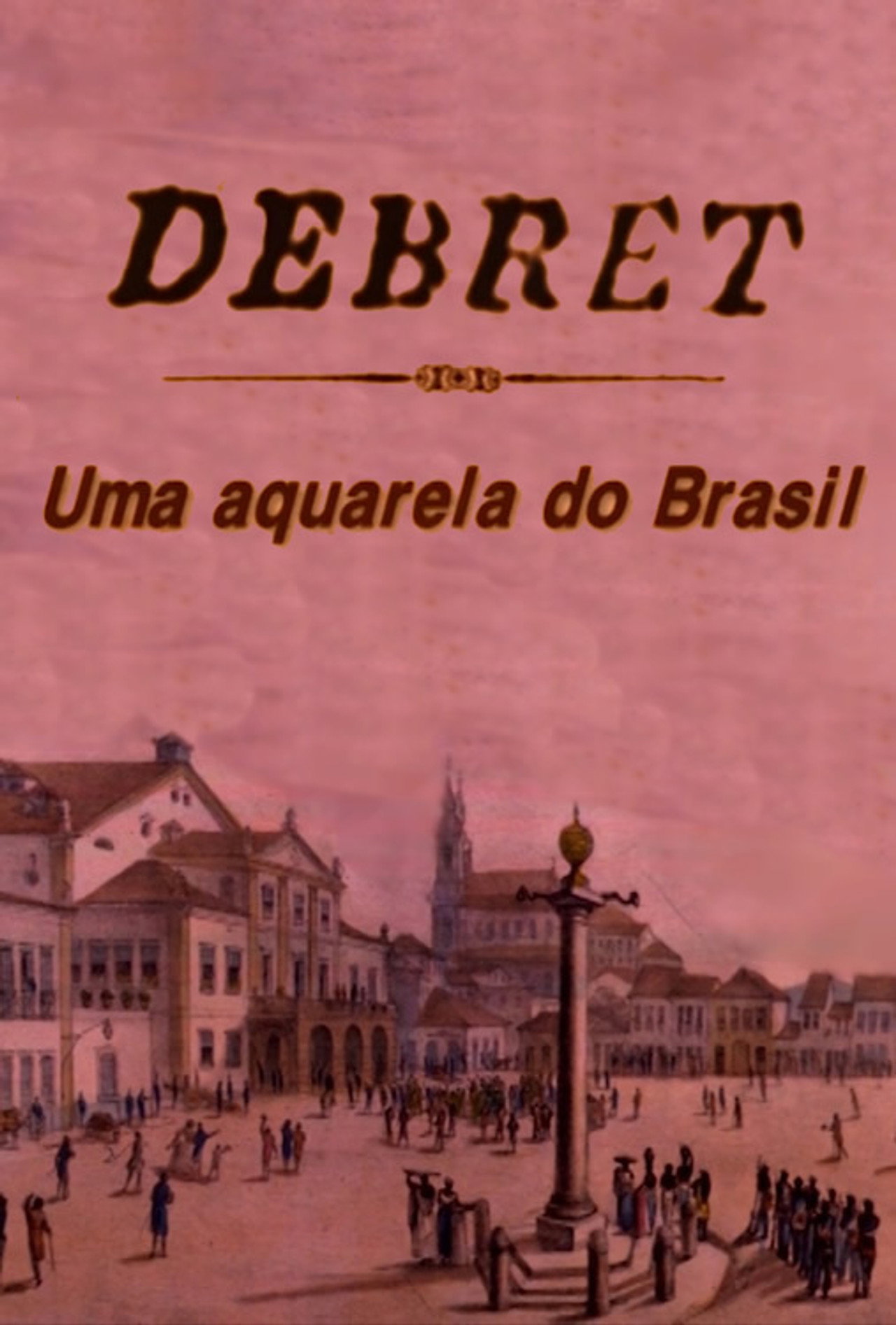 Debret: Uma Aquarela Do Brasil filmaffisch