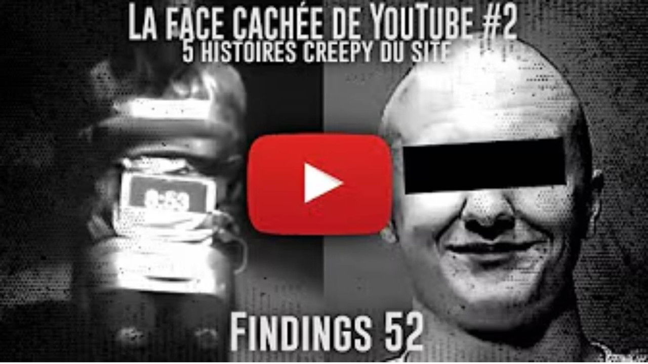 Findings — 5 vidéos et chaines CREEPY sur YouTube - La FACE CACHÉE de YouTube #2 - Findings N°52