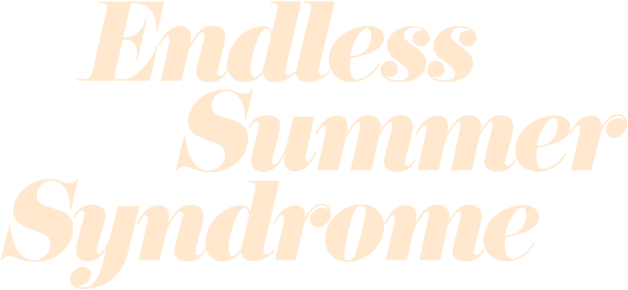 Endless Summer Syndrome