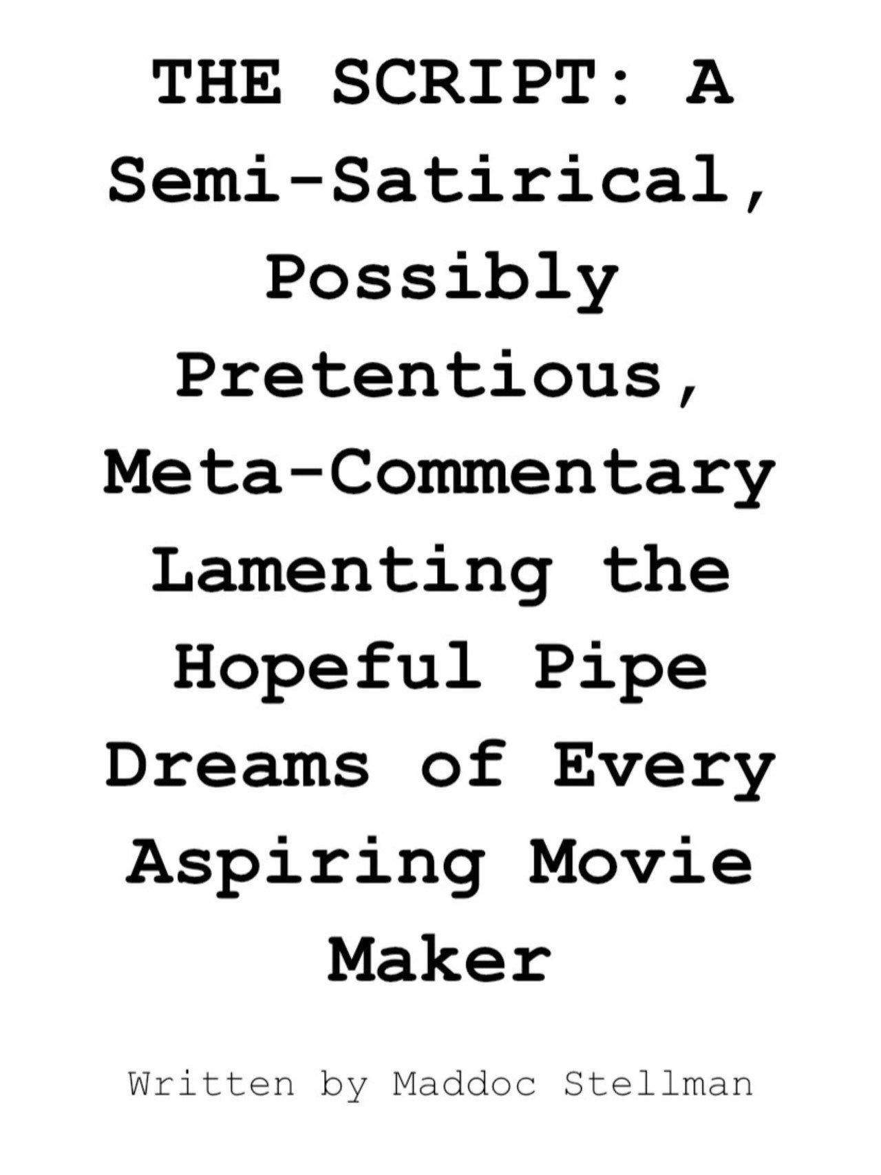 THE SCRIPT: A Semi-Satirical, Possibly Pretentious, Meta-Commentary Lamenting the Hopeful Pipe Dreams of Every Aspiring Movie Maker poster