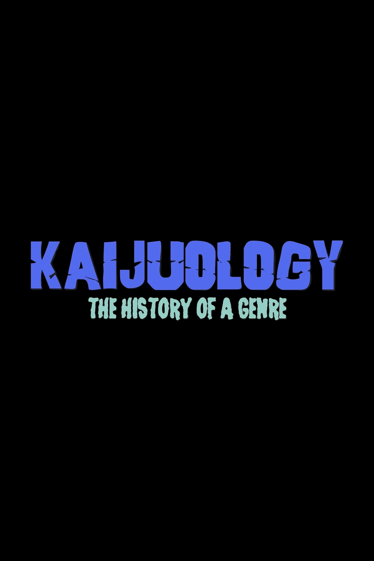 KAIJUOLOGY: THE HISTORY OF A GENRE poster