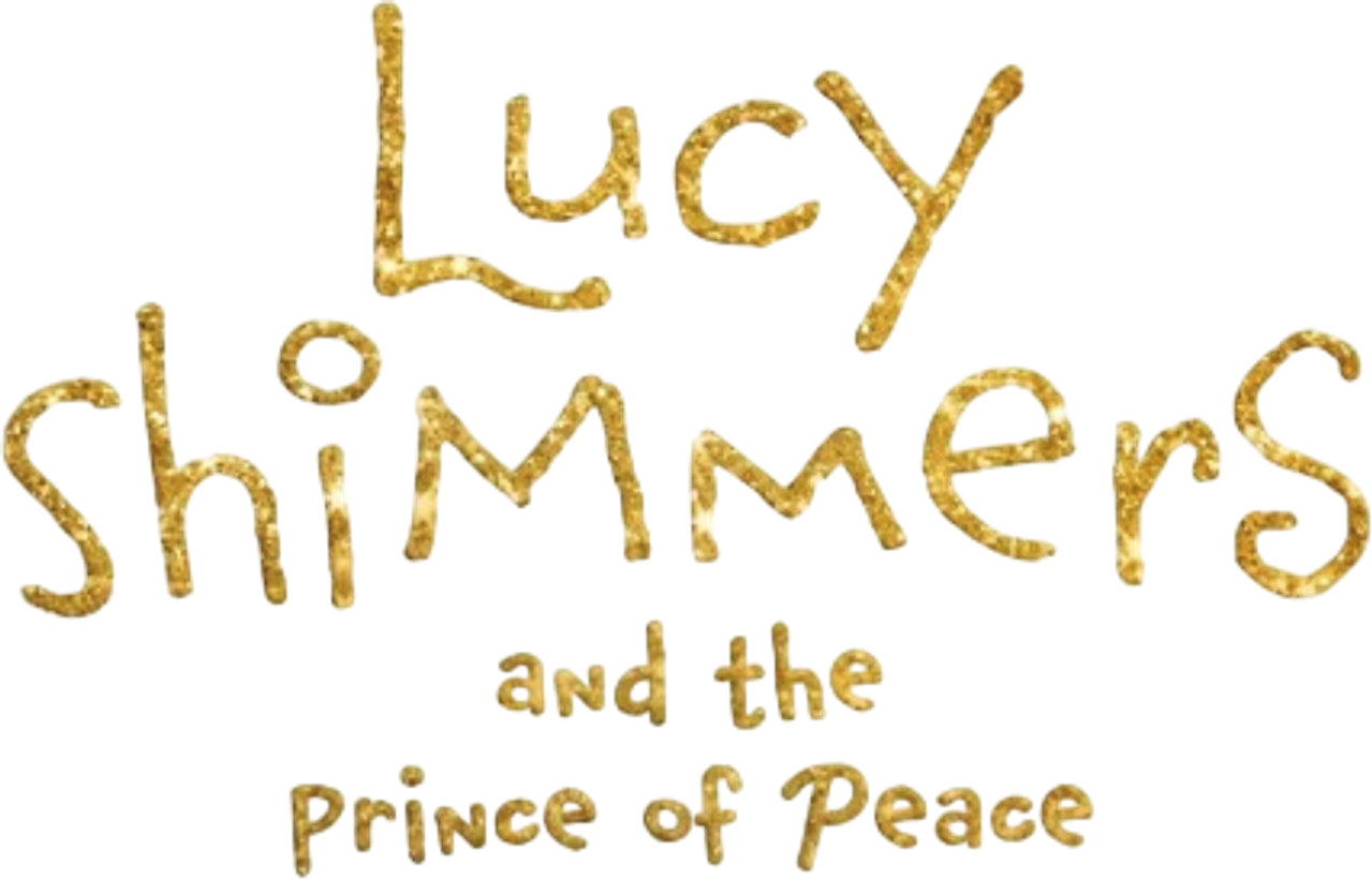 Lucy Shimmers and the Prince of Peace