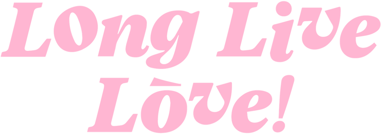 Long Live Love!