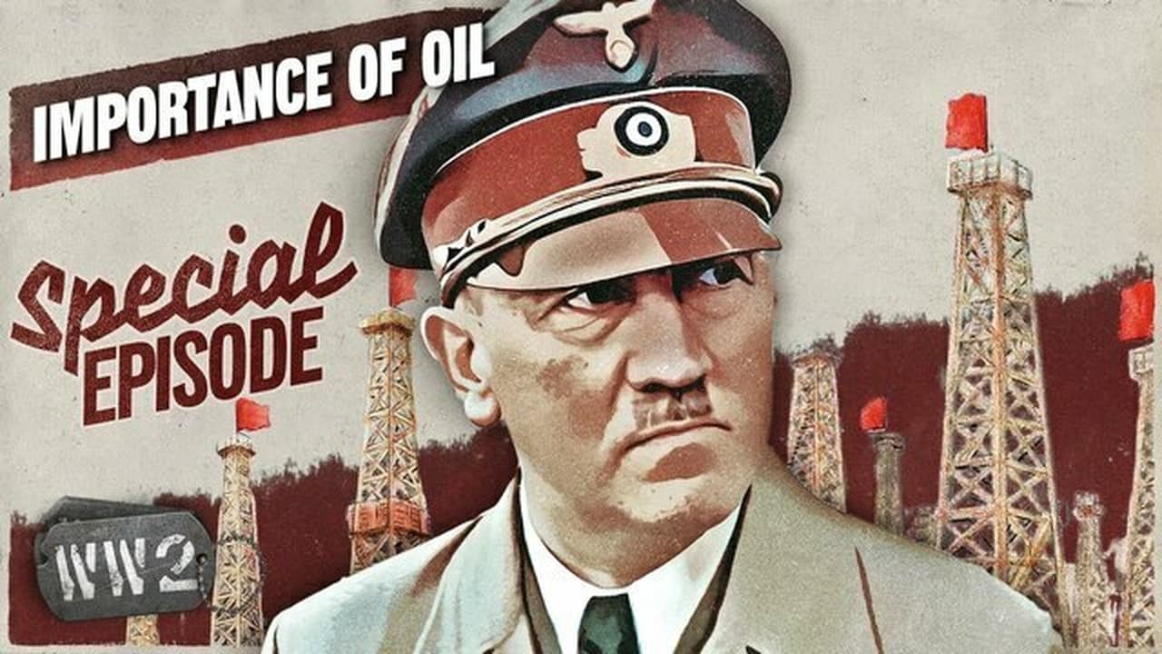 World War Two - Season 0 Episode 200 : Oil - Hitler's Only Chance to Win the War?