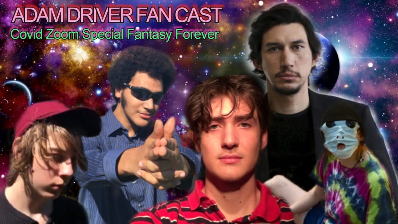 Adam Driver Fan Cast: Covid Zoom Special Fantasy Forever