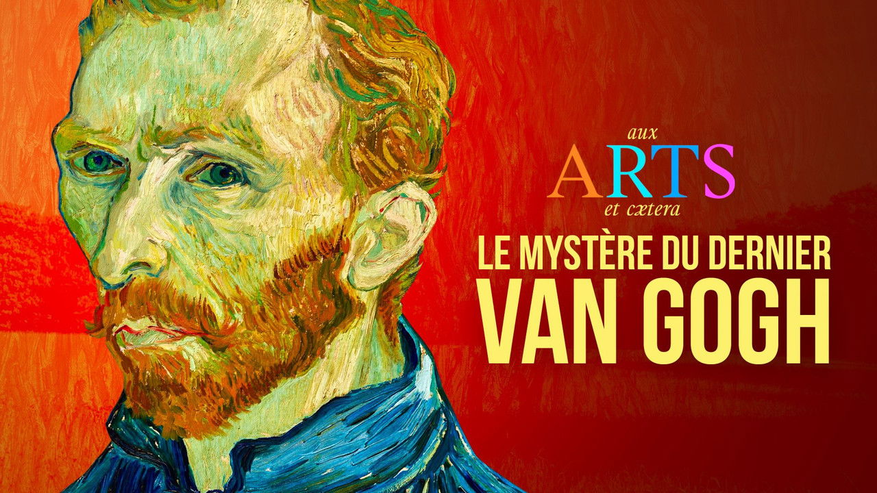 Aux arts et cætera — Le mystère du dernier Van Gogh