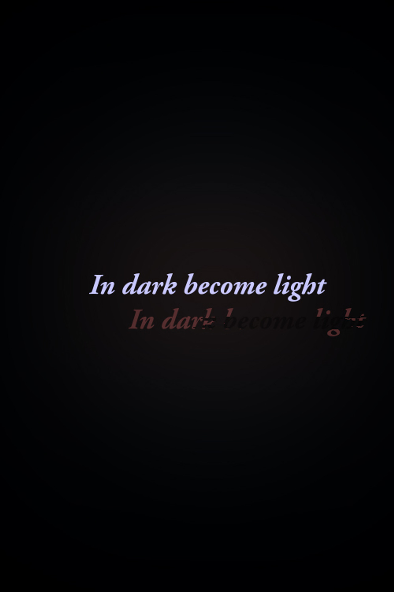 In Dark Become Light