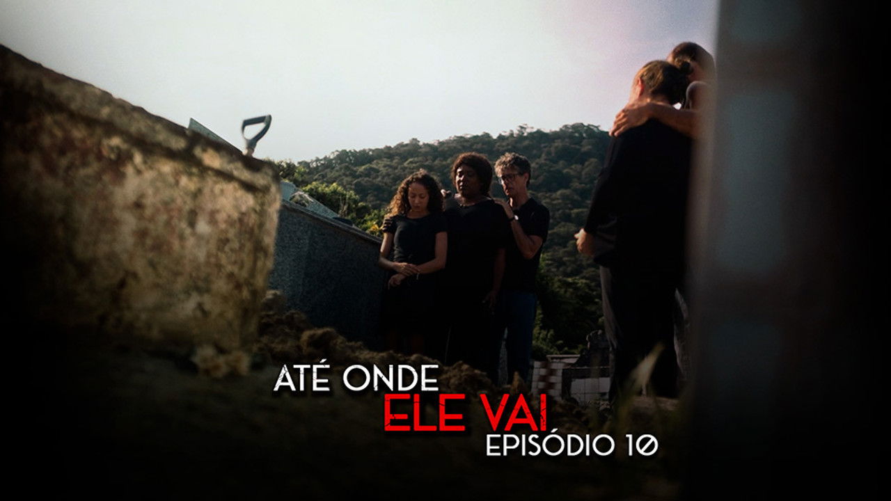 Até Onde Ele Vai — Épisode 10