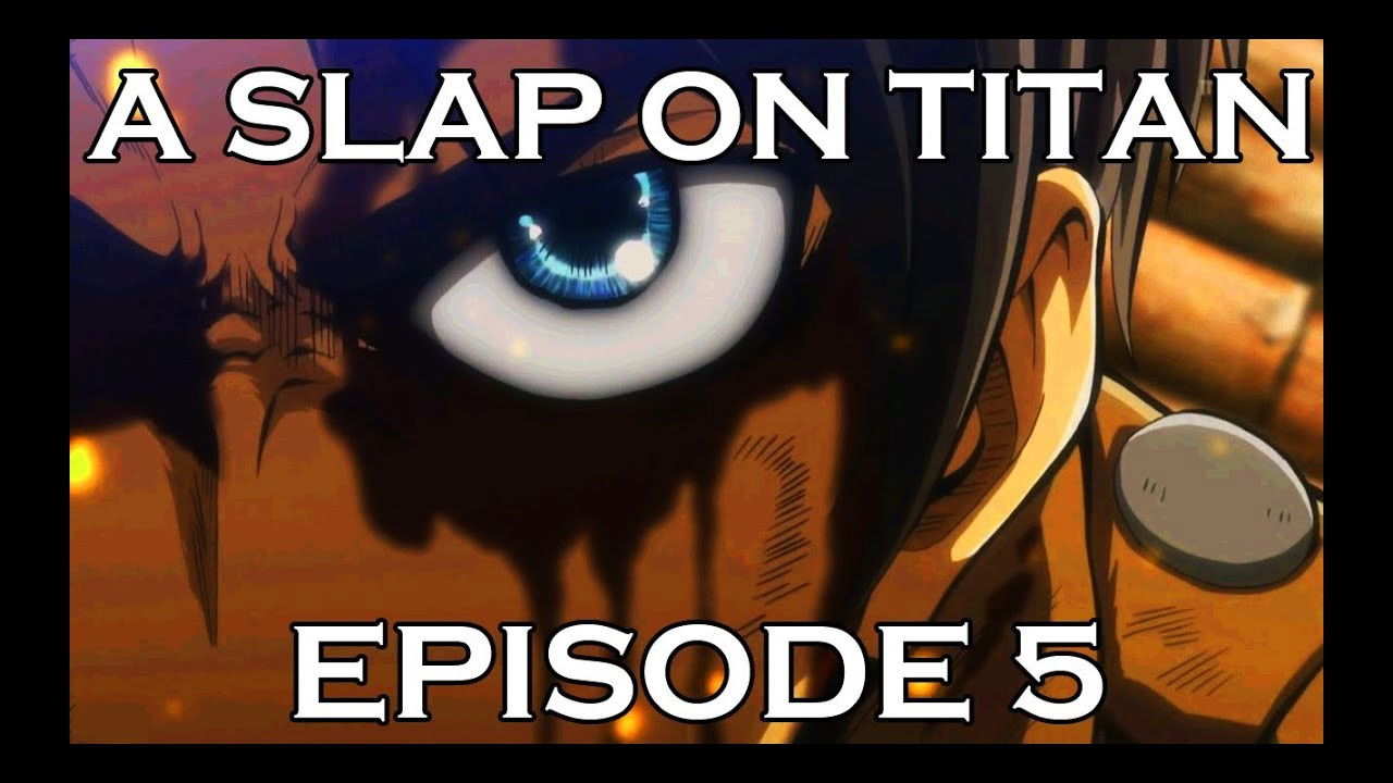 A Slap On Titan — Épisode 5