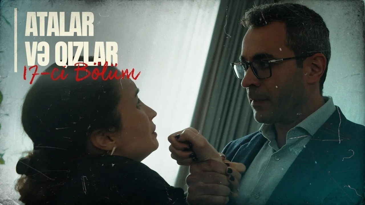 Atalar və Qızlar — Épisode 17