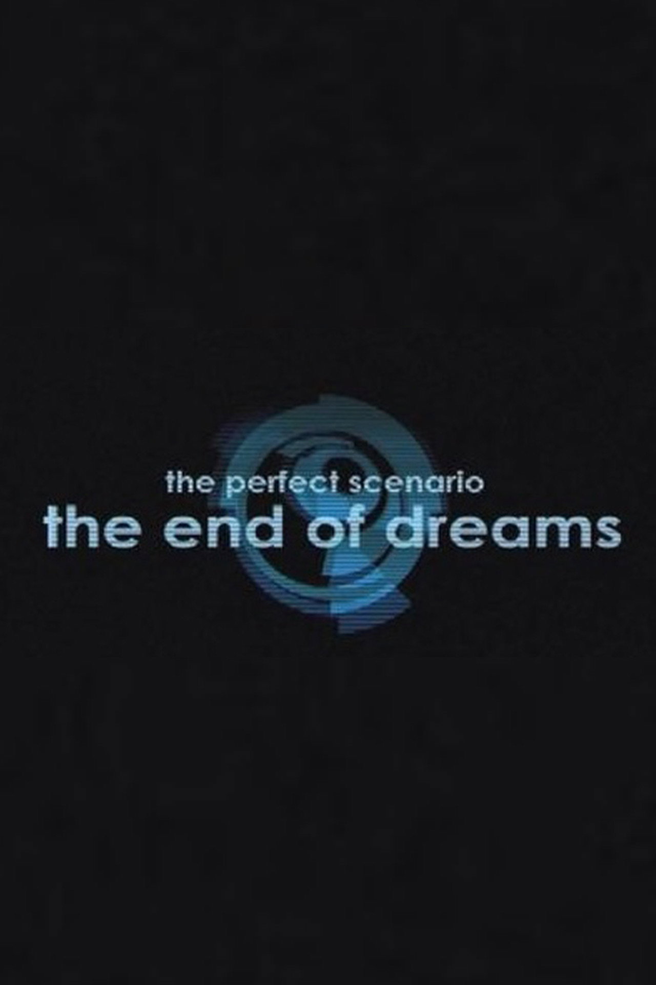 The Perfect Scenario: The End of Dreams