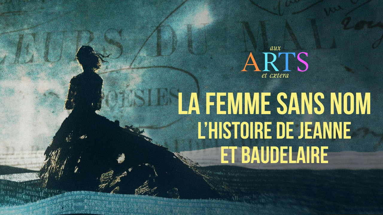 Aux arts et cætera — La femme sans nom : l'histoire de Jeanne et Baudelaire