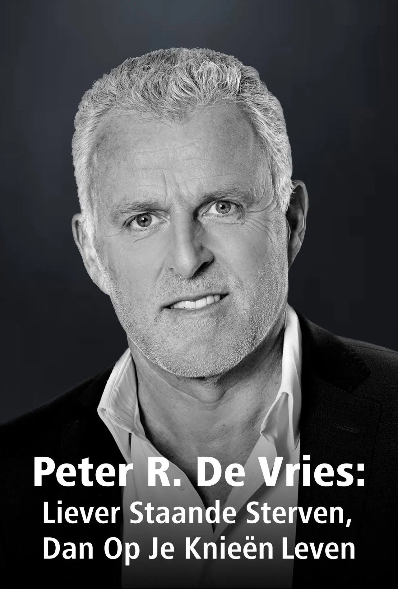 Peter R. De Vries: Liever Staande Sterven Dan Op Je Knieen Leven filmaffisch