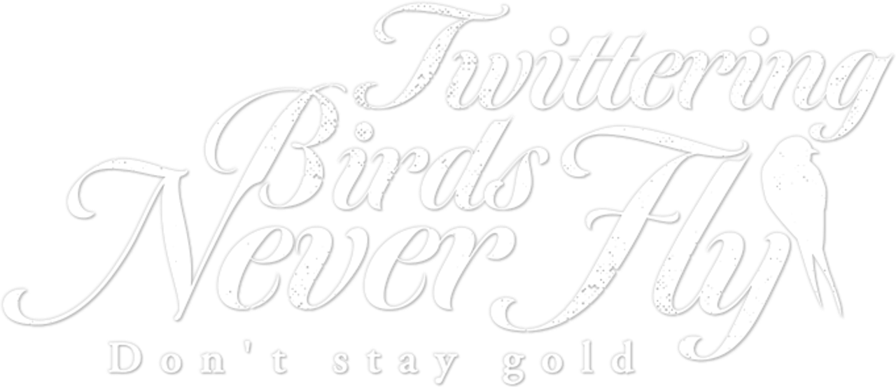 Twittering Birds Never Fly: Don’t Stay Gold