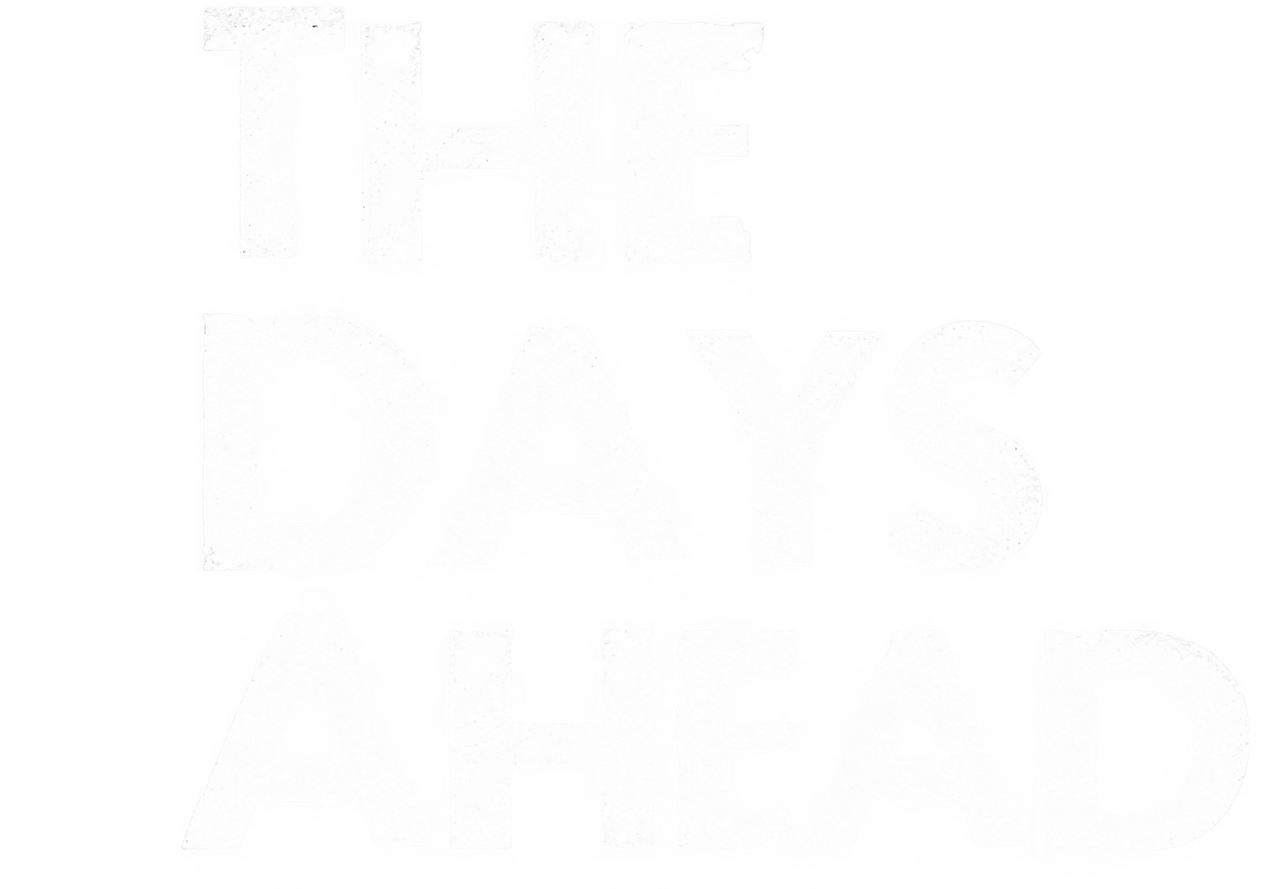 The Days Ahead