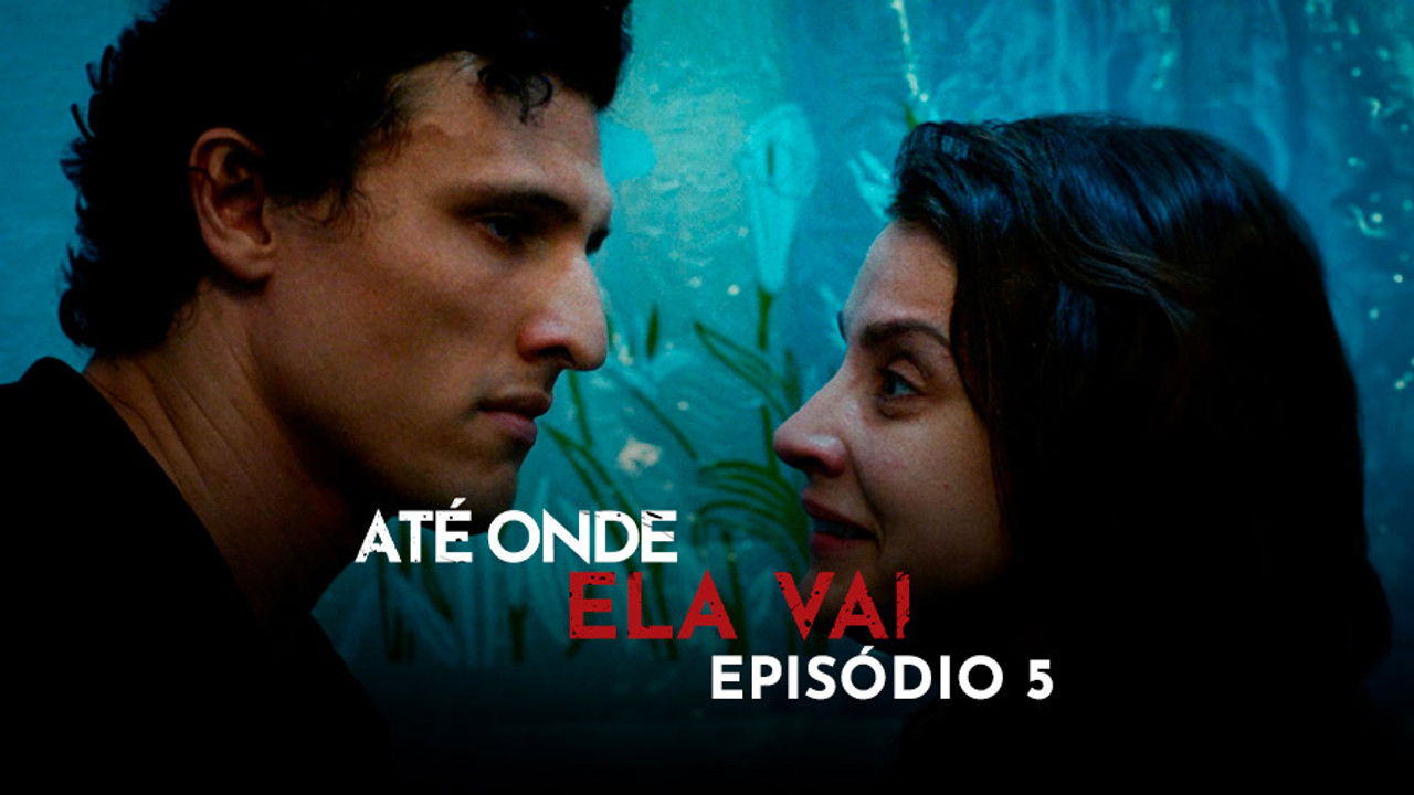 Até Onde Ela Vai — Épisode 5
