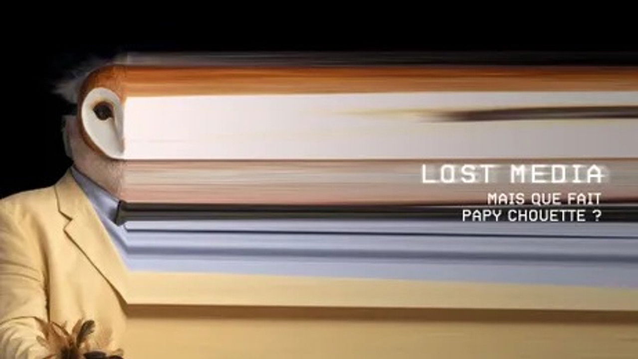 Lost Media — Mais que fait Papy Chouette ?