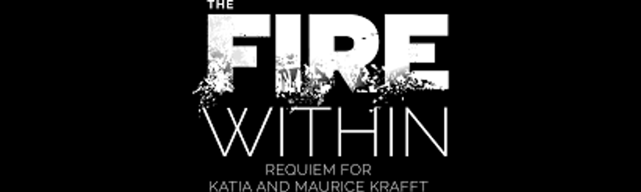 The Fire Within: A Requiem for Katia and Maurice Krafft