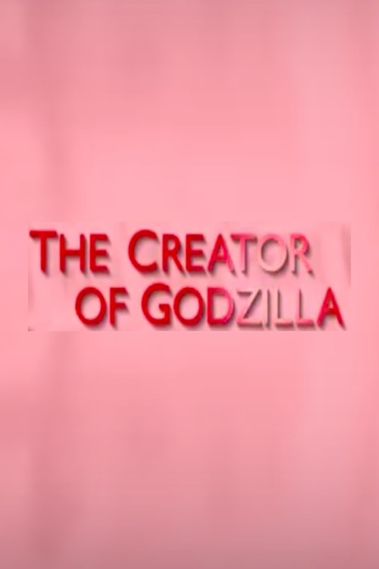 The Creator of Godzilla: Tomoyuki Tanaka 2007