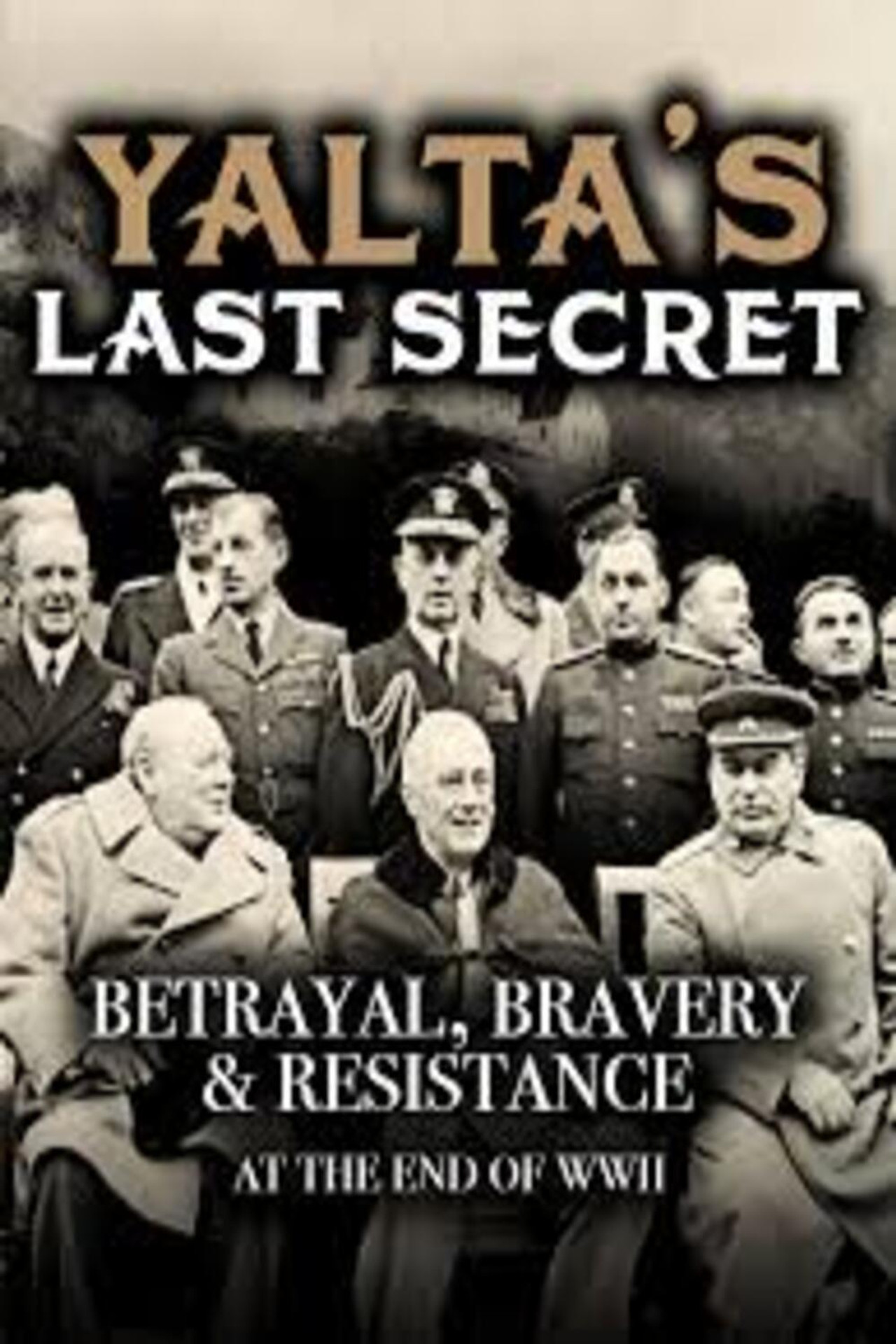 Yalta's Last Secret: Betrayal, Bravery, & Resistance at the End of WWII filmaffisch