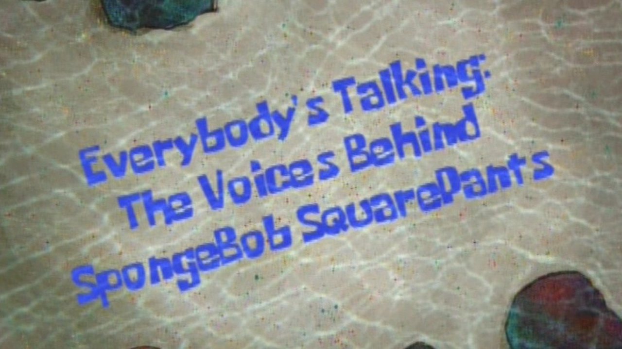 SpongeBob SquarePants - Season 0 Episode 7 : Everybody's Talking: The Voices Behind SpongeBob SquarePants