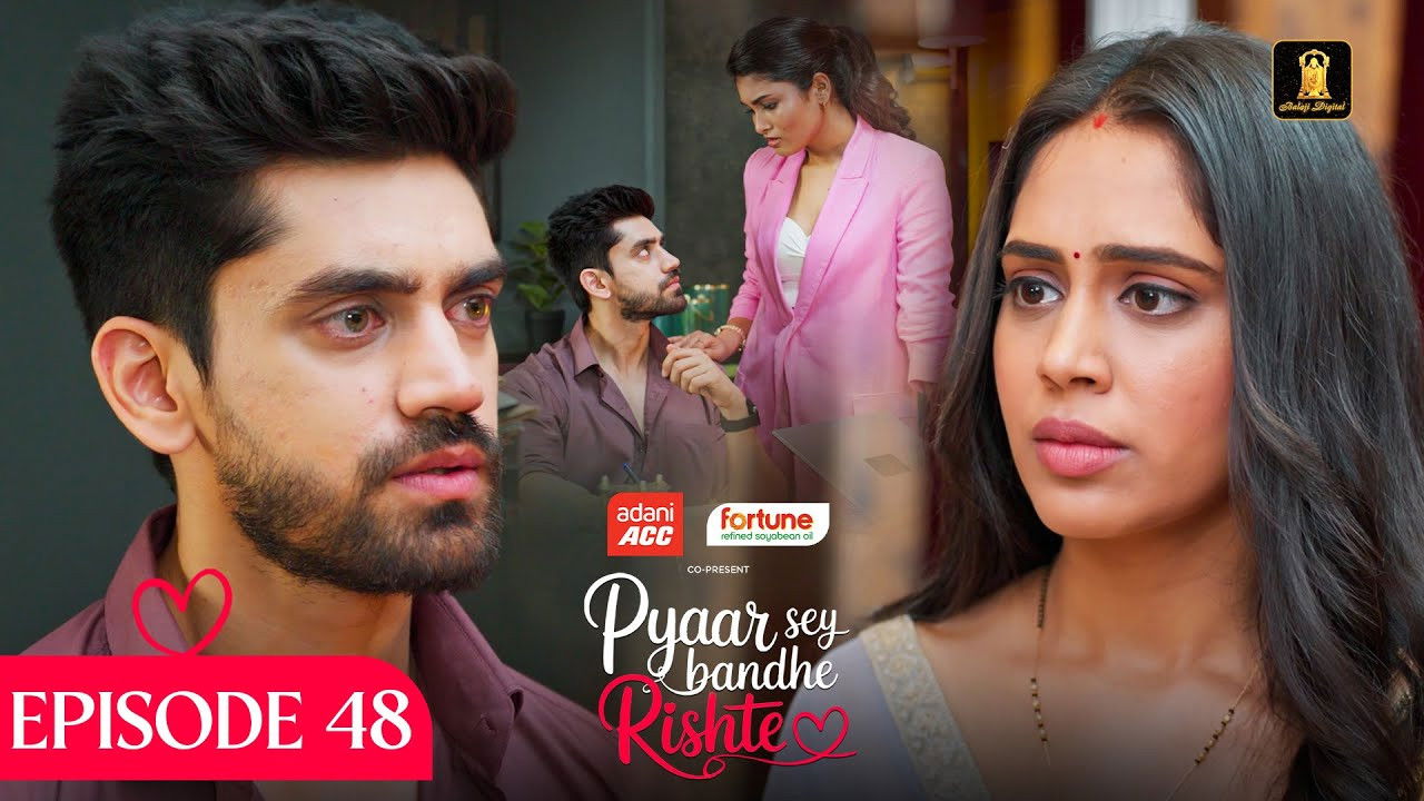 Pyaar Sey Bandhe Rishte — Épisode 48