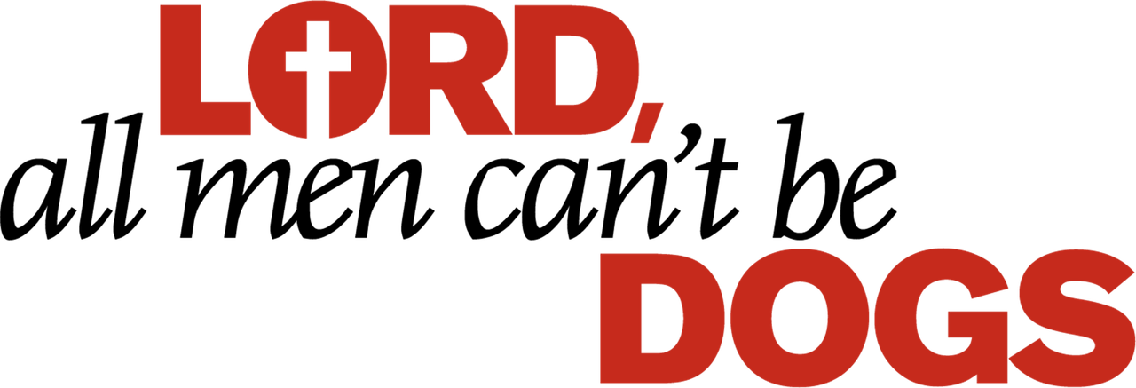 Lord, All Men Can’t Be Dogs