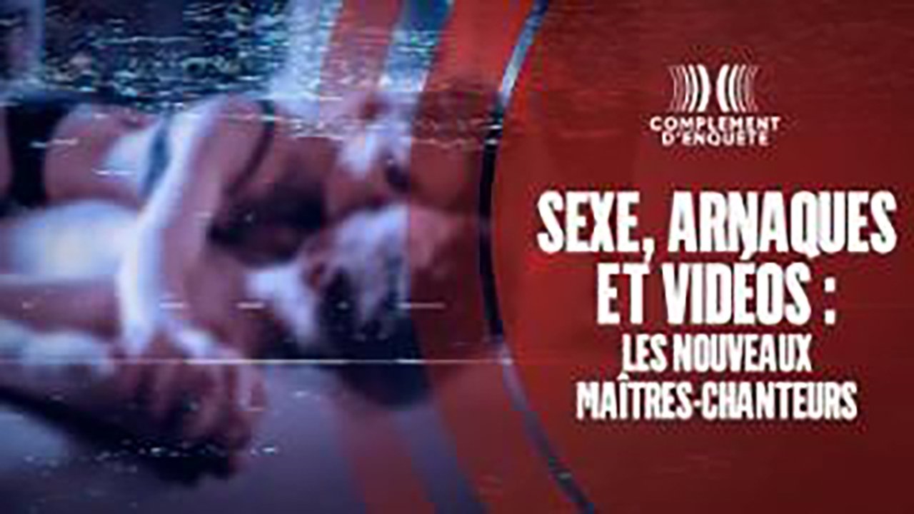 Complément d'enquête - Season 21 Episode 6 : Sexe, arnaques et videos : les nouveaux maîtres-chanteurs