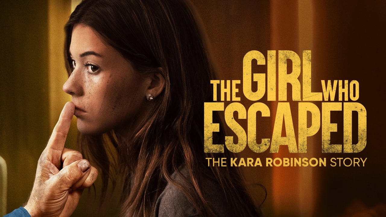 The Girl Who Escaped: The Kara Robinson Story (2023)