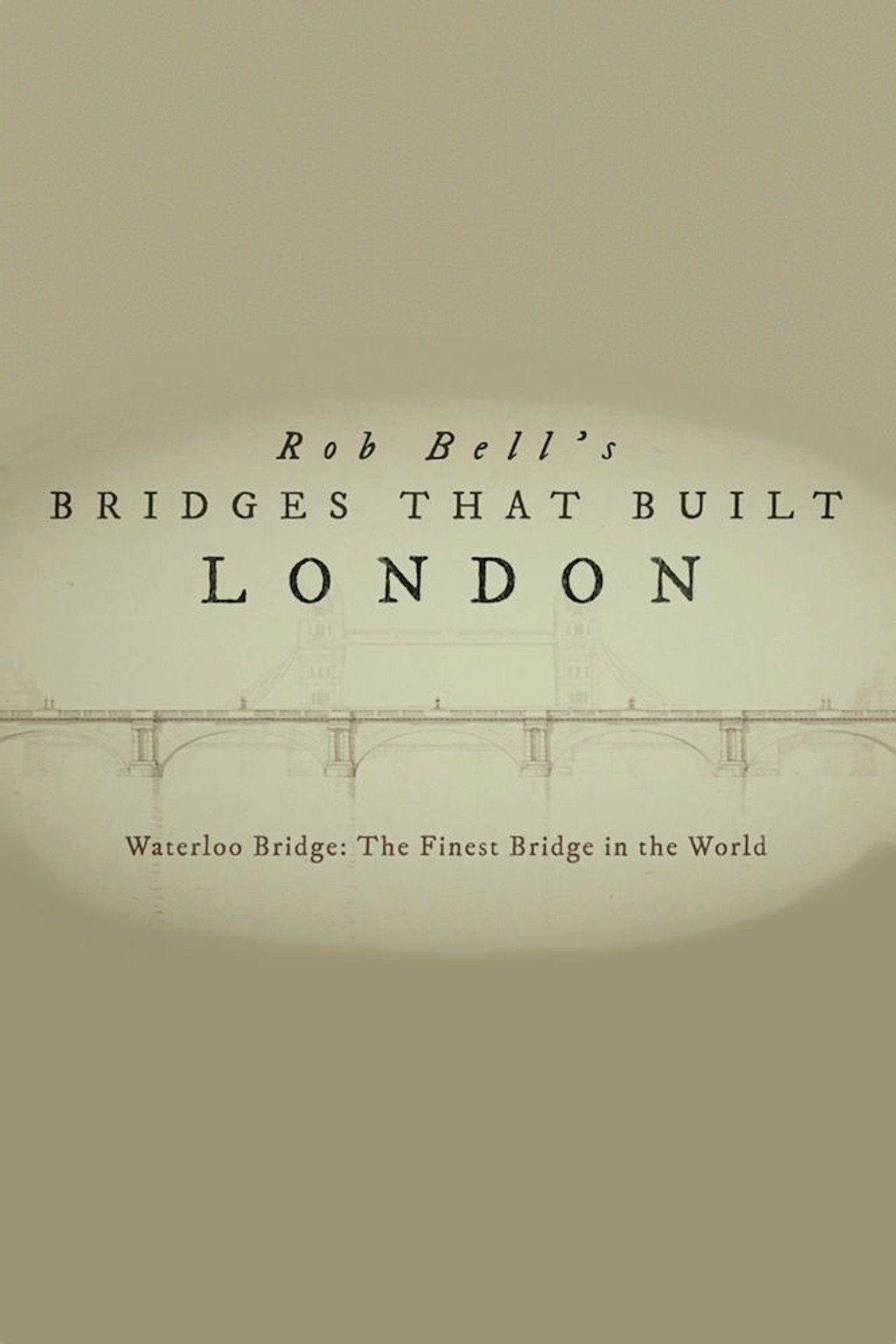 Rob Bell's Bridges That Built London (2021)