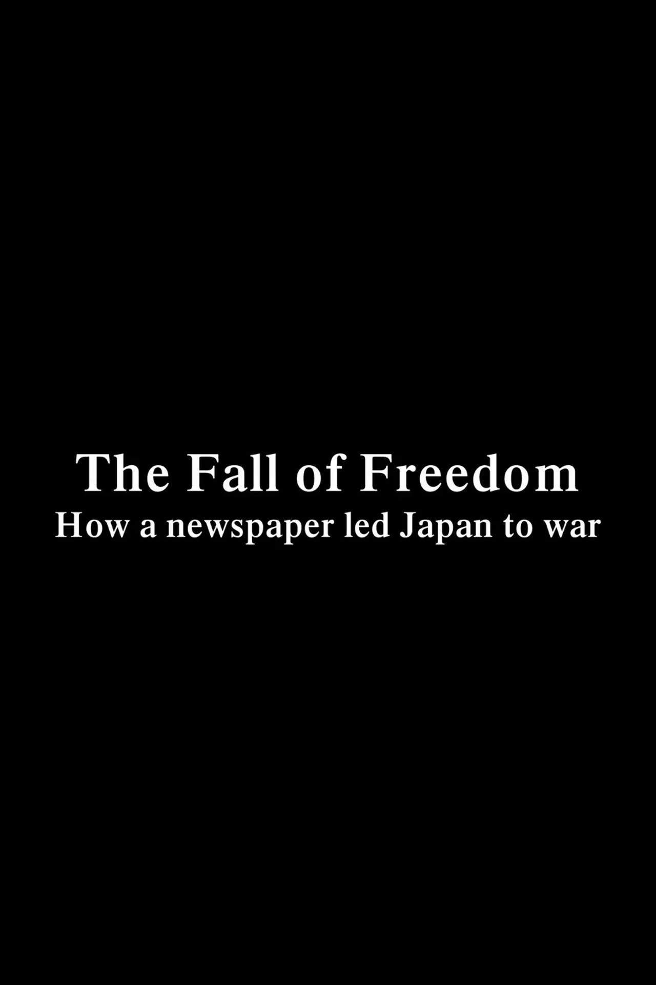 The Fall of Freedom - How a newspaper led Japan to war (2019)