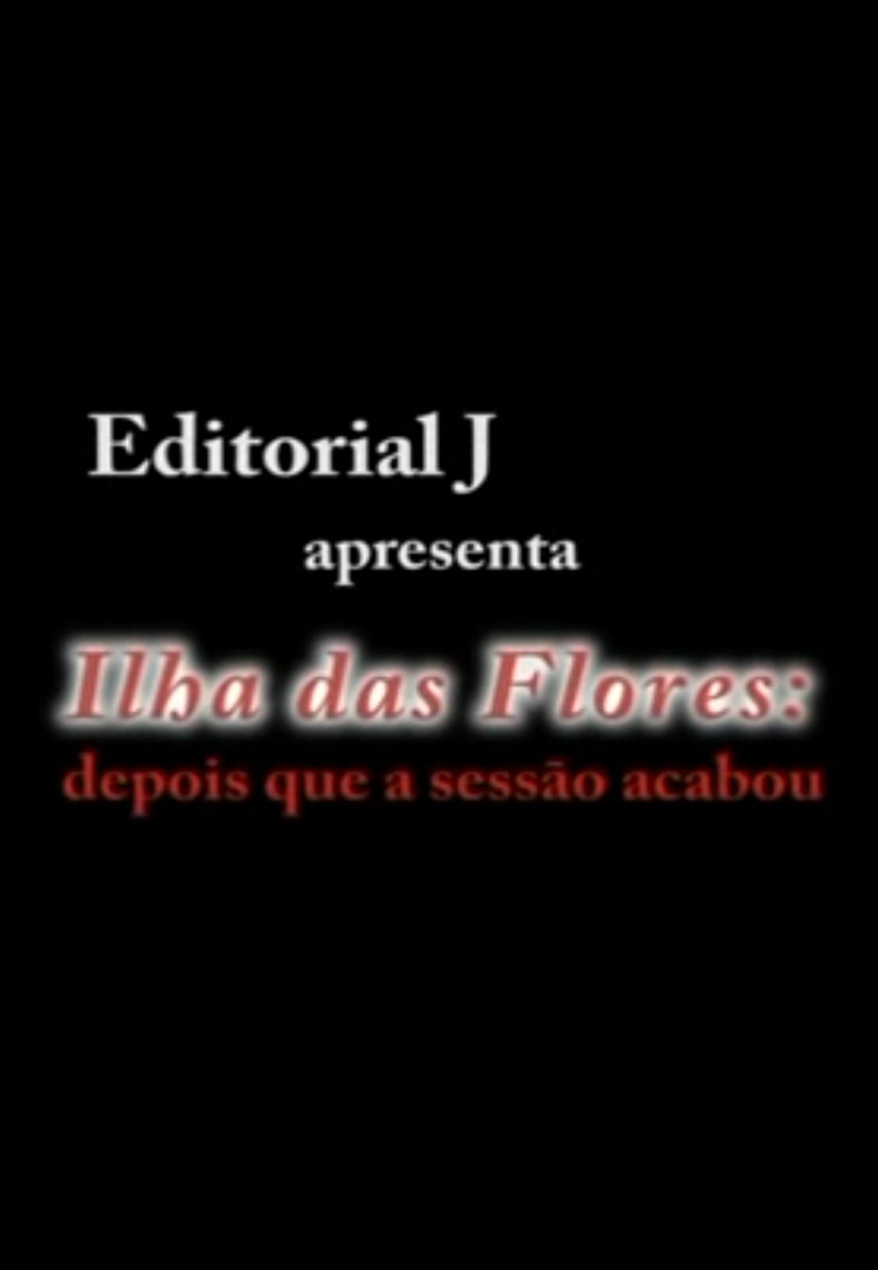 Ilha das Flores: Depois Que A Sessão Acabou filmaffisch