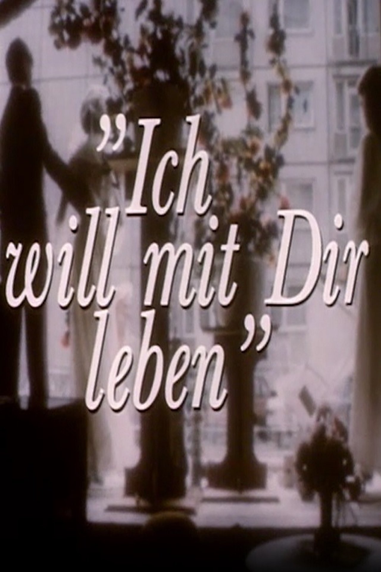 Ich will mit Dir leben Ich will mit Dir leben