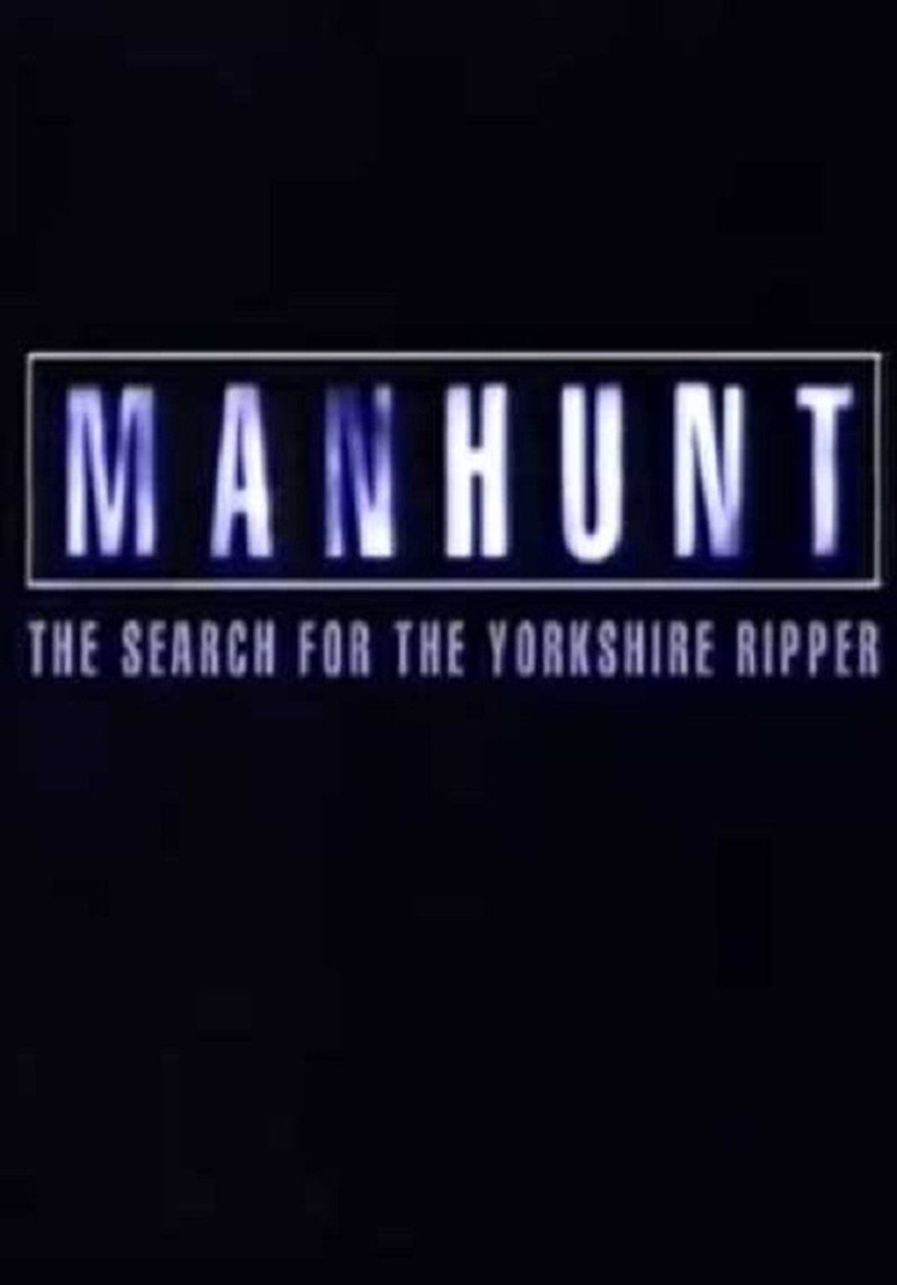 Manhunt: The Search for the Yorkshire Ripper Manhunt: The Search for the Yorkshire Ripper