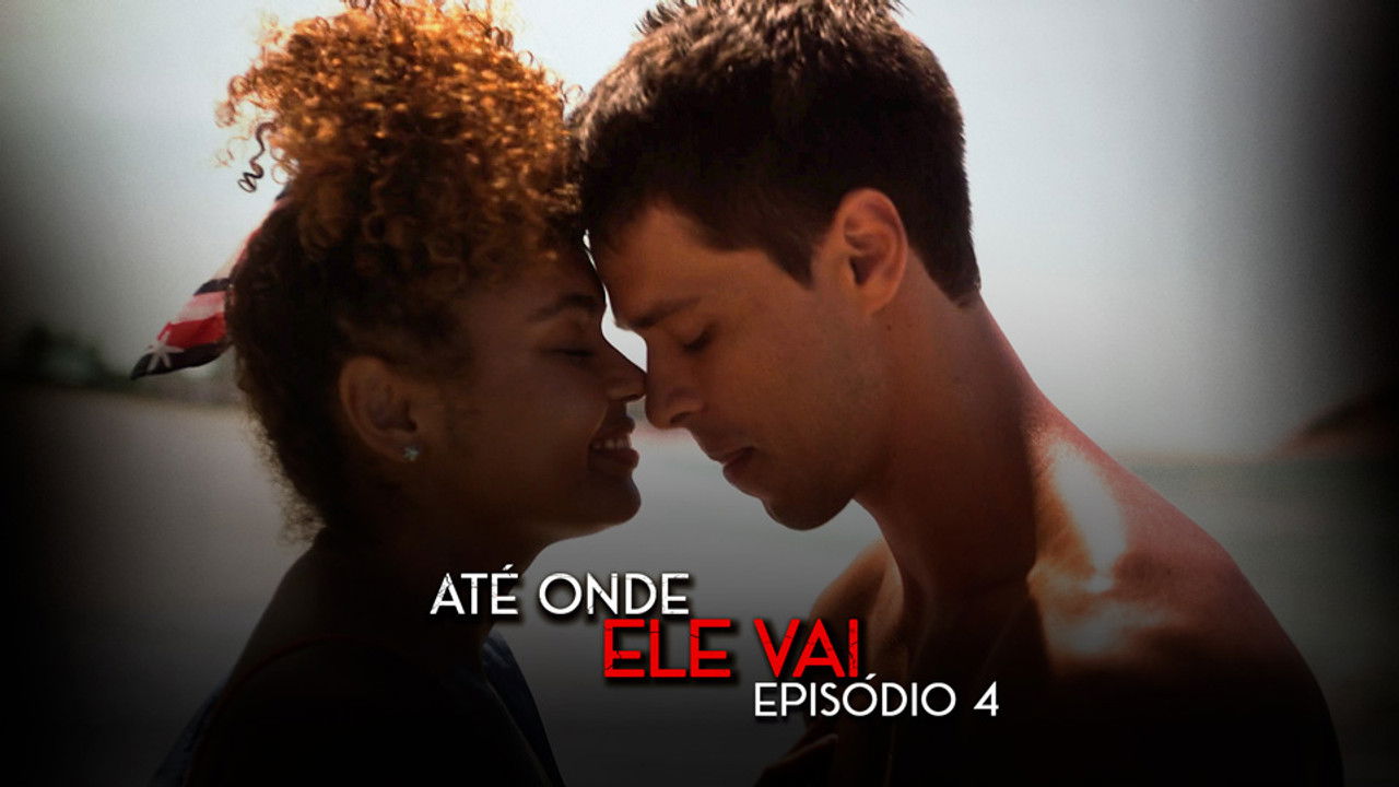 Até Onde Ele Vai — Épisode 4