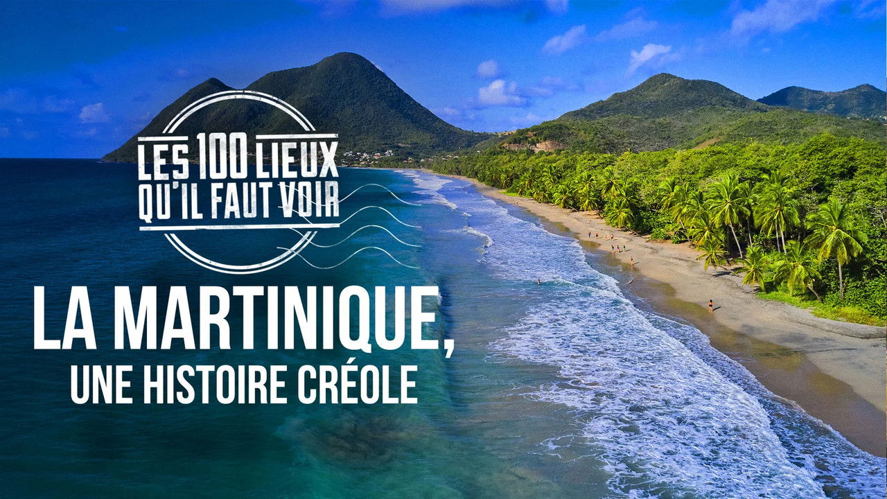 Les 100 Lieux qu'il faut voir — La Martinique, une histoire créole