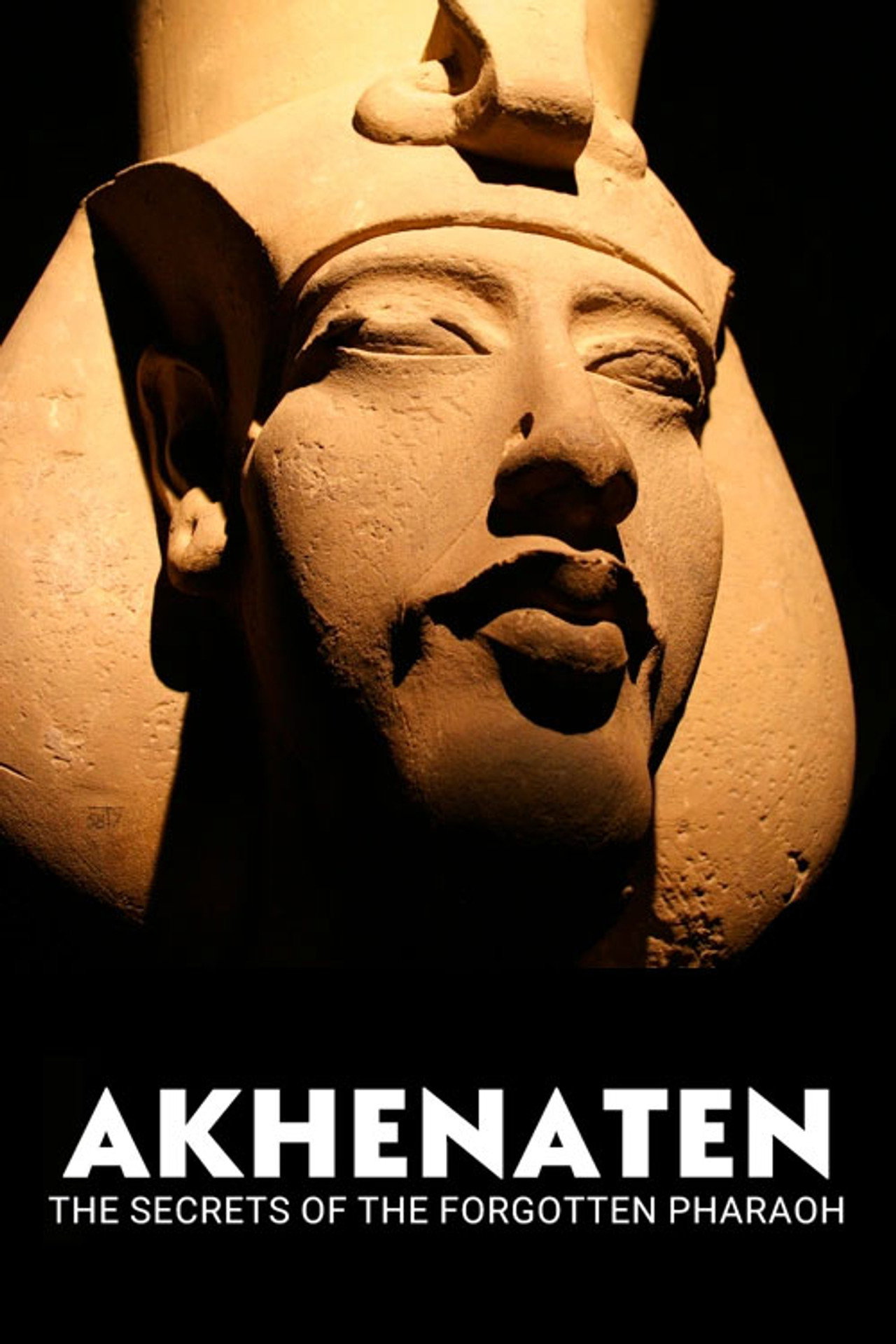 Akhenaten: The Secrets Of The Forgotten Pharaoh