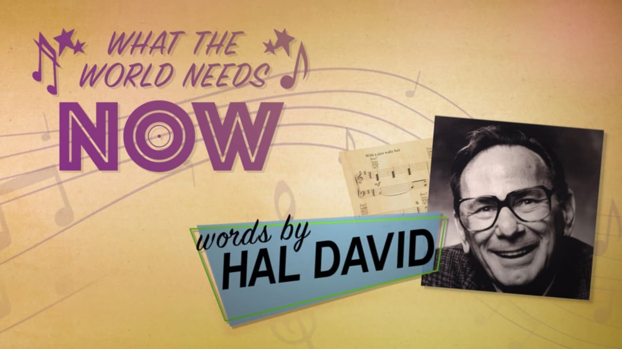 Cast and Crew of What the World Needs Now: Words by Hal David