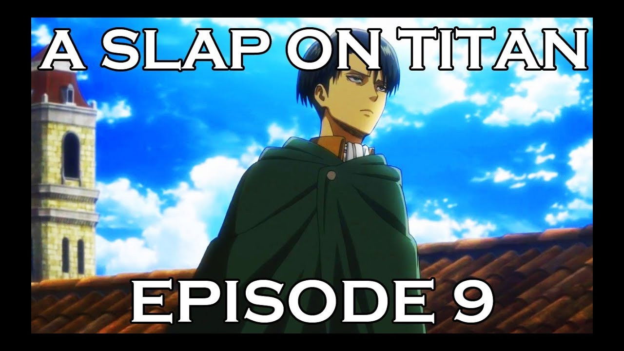 A Slap On Titan — Épisode 9