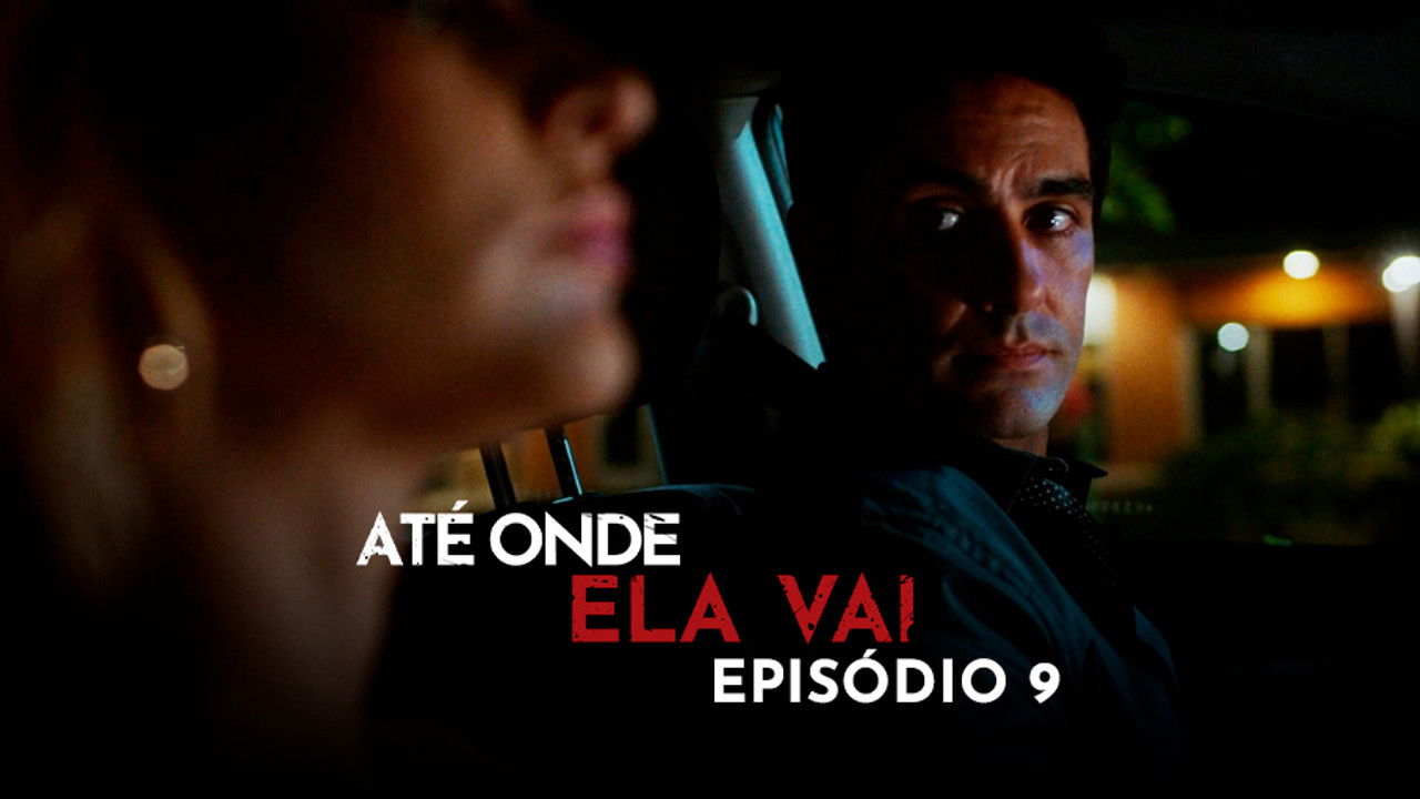 Até Onde Ela Vai — Épisode 9