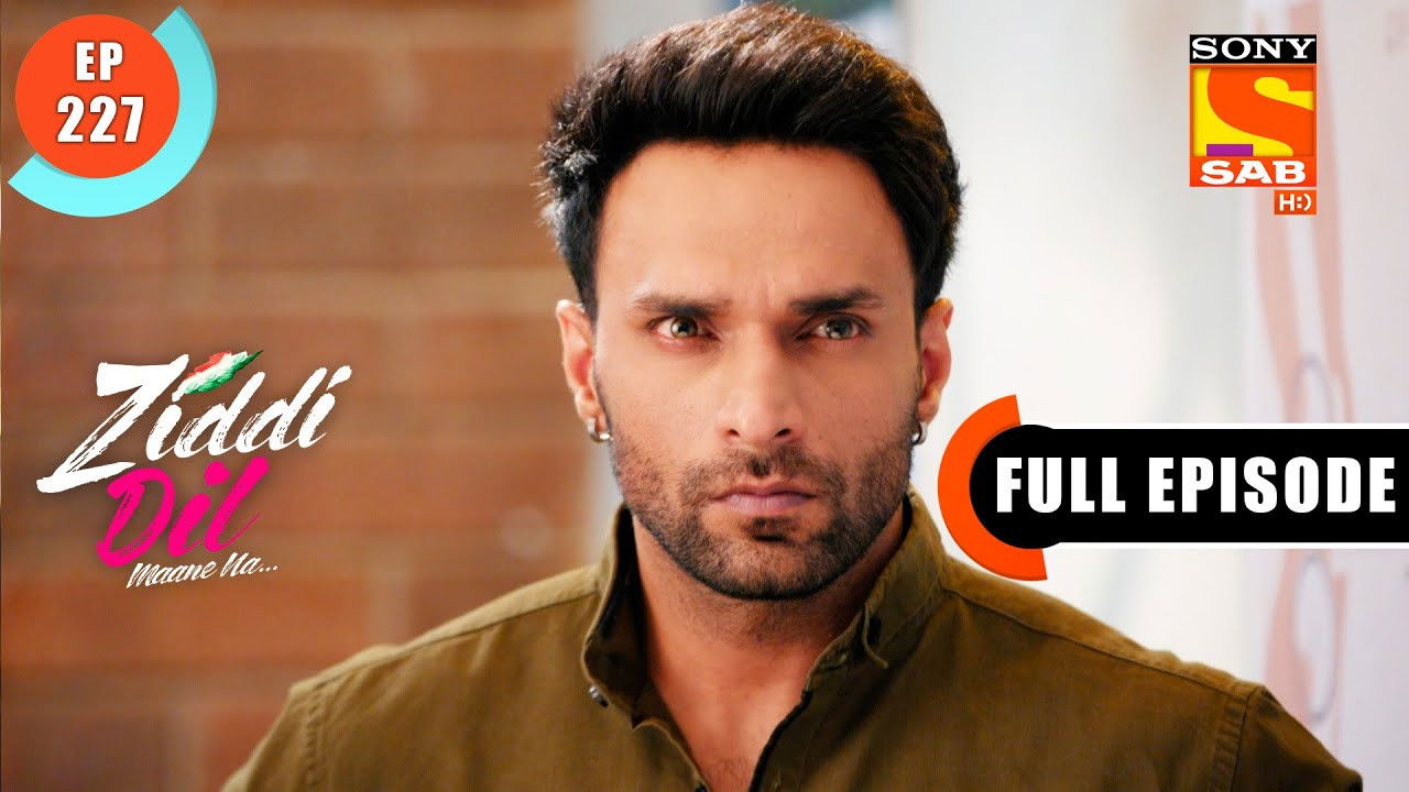 Ziddi Dil Maane Na — Épisode 227